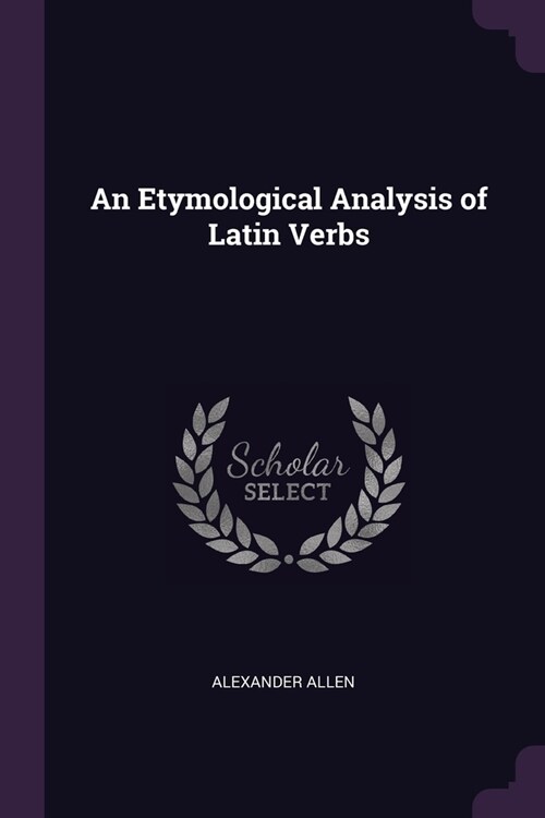 An Etymological Analysis of Latin Verbs (Paperback)