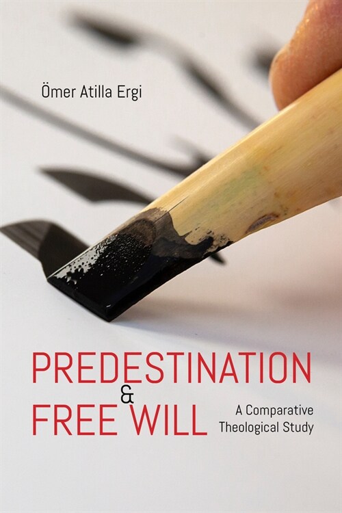 Predestination and Free Will: A Comparative Theological Study (Paperback)