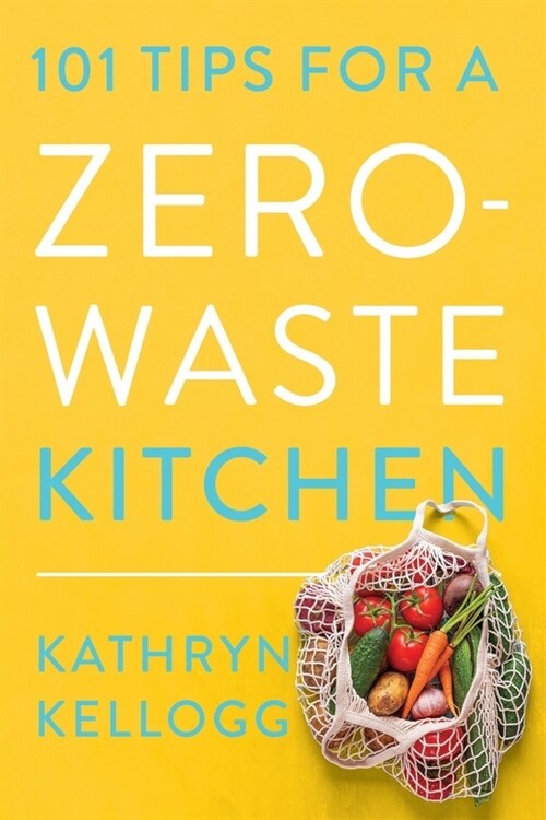 101 Tips for a Zero-Waste Kitchen (Paperback)