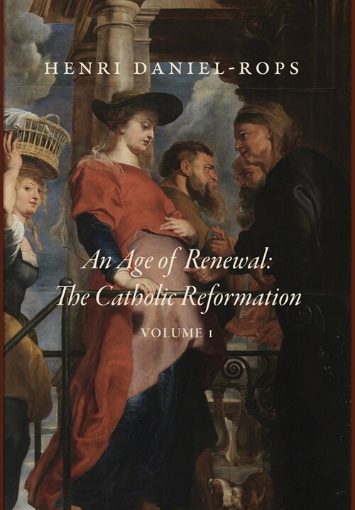 An Age of Renewal: The Catholic Reformation, Volume 1 (Hardcover)