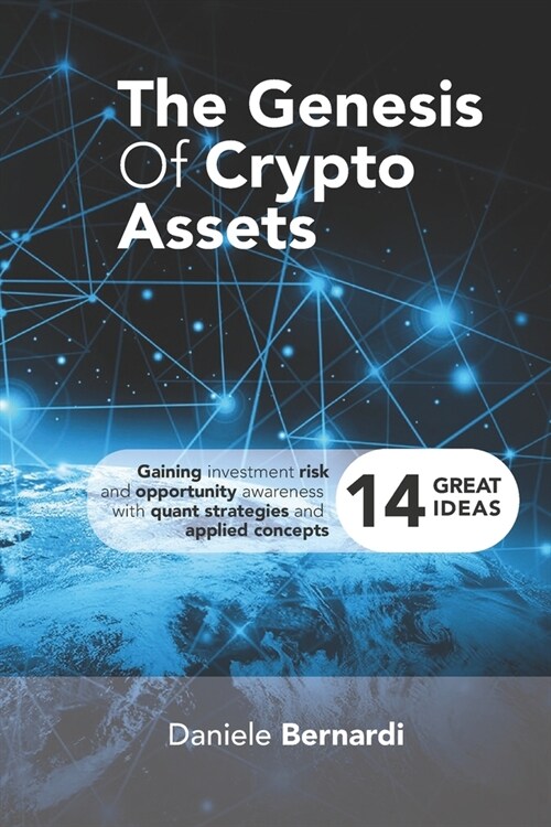 The Genesis of Crypto Assets: Gaining investment risk and opportunity awareness with quant strategies and applied concepts (Paperback)