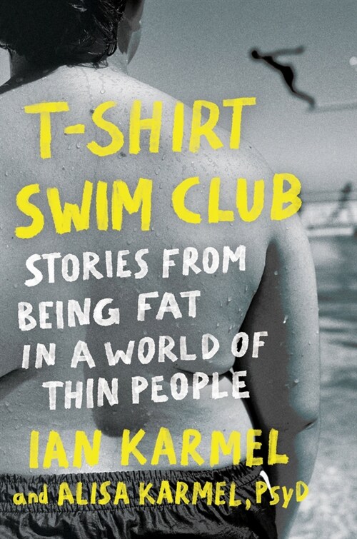 T-Shirt Swim Club: Stories from Being Fat in a World of Thin People (Hardcover)