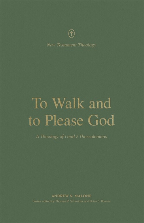 To Walk and to Please God: A Theology of 1 and 2 Thessalonians (Paperback)
