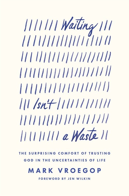 Waiting Isnt a Waste: The Surprising Comfort of Trusting God in the Uncertainties of Life (Paperback)