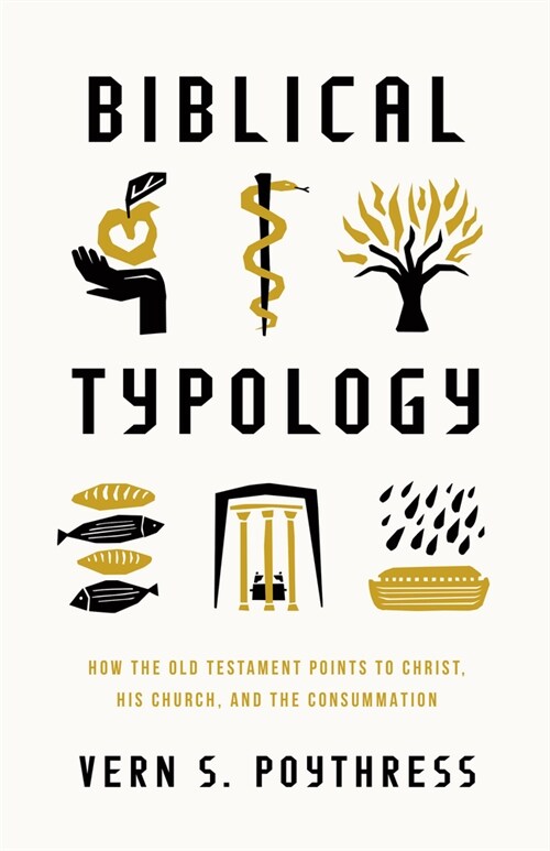 Biblical Typology: How the Old Testament Points to Christ, His Church, and the Consummation (Paperback)