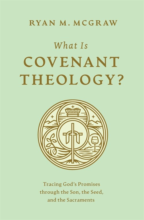 What Is Covenant Theology?: Tracing Gods Promises Through the Son, the Seed, and the Sacraments (Paperback)
