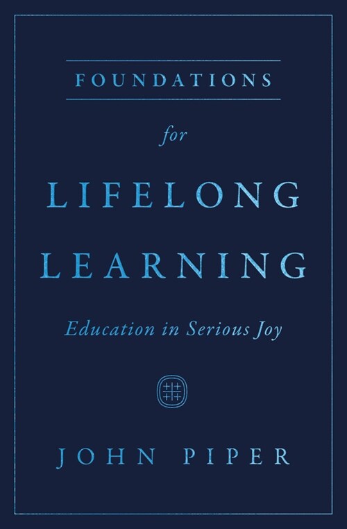 Foundations for Lifelong Learning: Education in Serious Joy (Paperback)