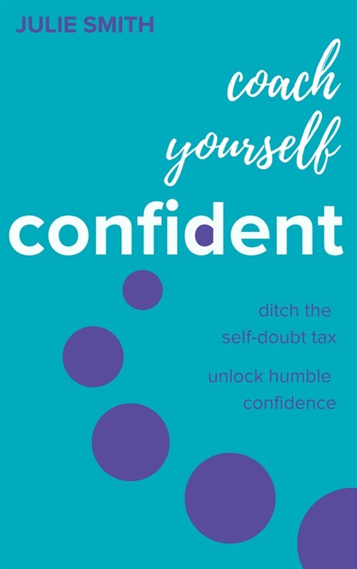 Coach Yourself Confident : Ditch the self-doubt tax, unlock humble confidence (Hardcover)