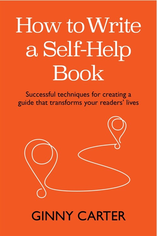 How to Write a Self-Help Book : Successful techniques for creating a guide that transforms your readers’ lives (Hardcover)