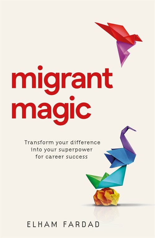 Migrant Magic : Transform your difference into your superpower for career success (Hardcover)
