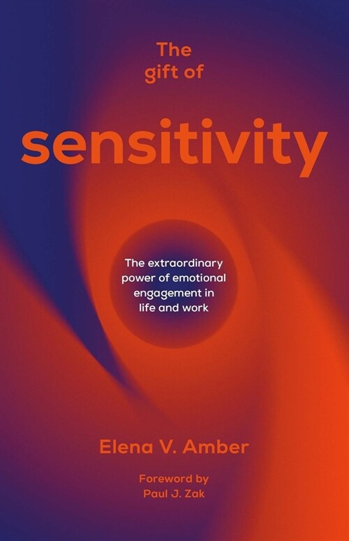 The Gift of Sensitivity : The extraordinary power of emotional engagement in life and work (Hardcover)