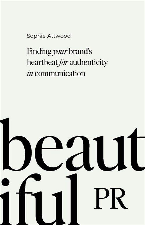 Beautiful PR : Finding your brand’s heartbeat for authenticity in communication (Hardcover)