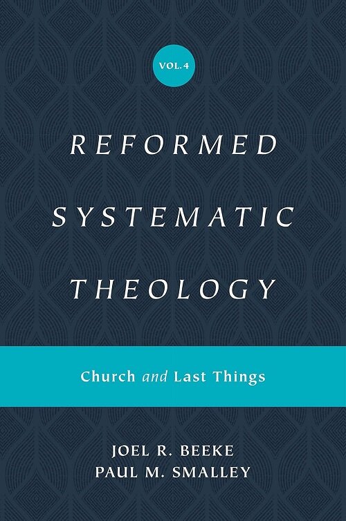 Reformed Systematic Theology, Volume 4: Church and Last Things (Hardcover)