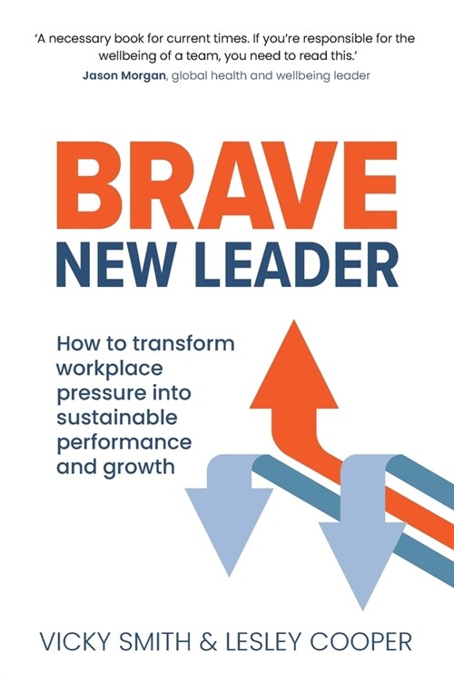 Brave New Leader : How To Transform Workplace Pressure into Sustainable Performance and Growth (Paperback)