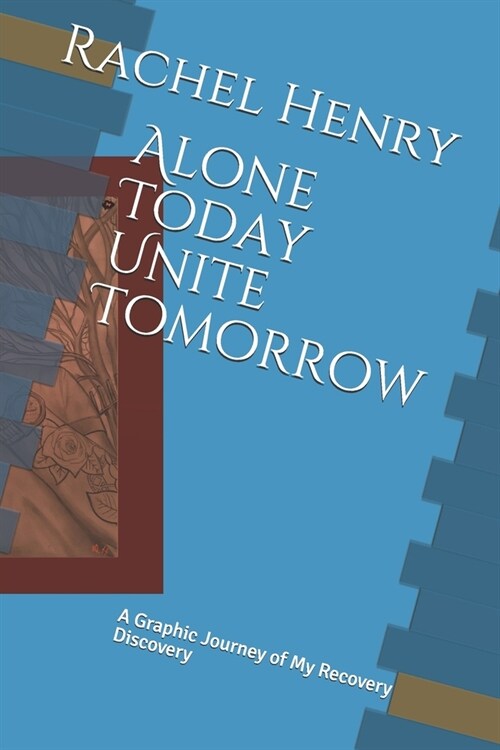 Alone Today Unite Tomorrow: A Graphic Journey of My Recovery Discovery (Paperback)