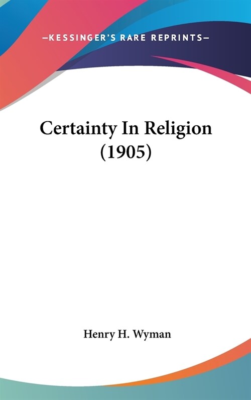 Certainty In Religion (1905) (Hardcover)