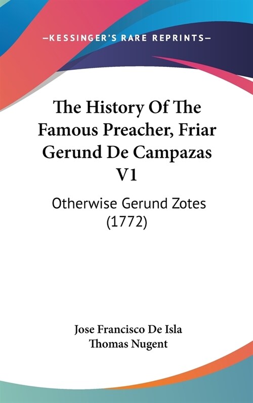 The History Of The Famous Preacher, Friar Gerund De Campazas V1: Otherwise Gerund Zotes (1772) (Hardcover)
