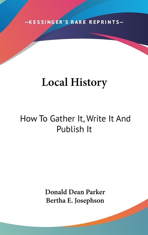 Local History: How To Gather It, Write It And Publish It (Hardcover)