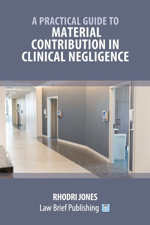 A Practical Guide to Material Contribution in Clinical Negligence (Paperback)