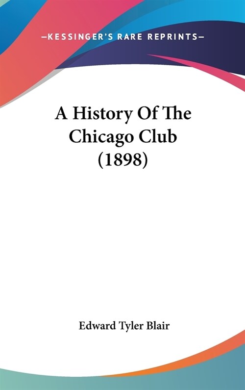 A History Of The Chicago Club (1898) (Hardcover)