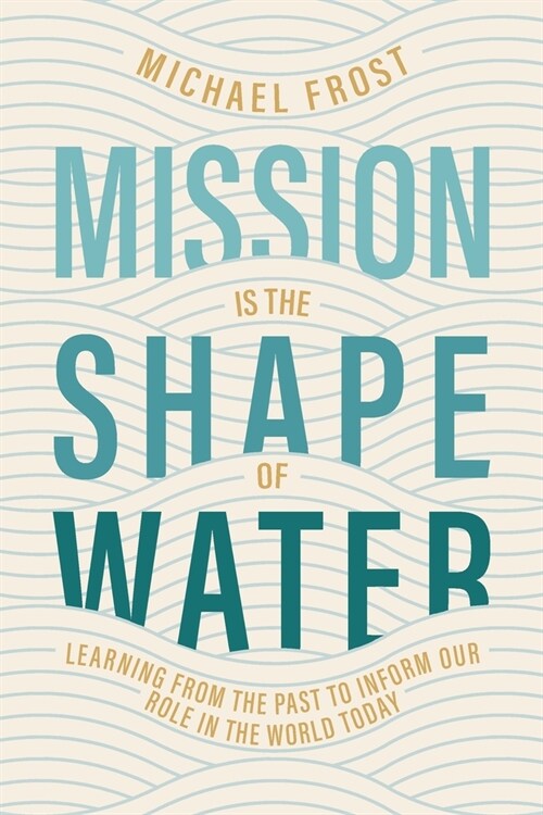 Mission Is the Shape of Water: Learning From the Past to Inform Our Role in the World Today (Paperback)