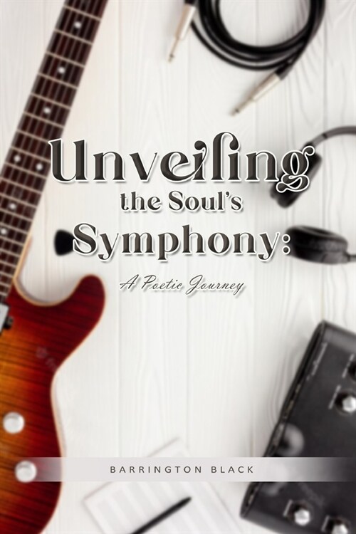 Unveiling the Souls Symphony: A Poetic Journey (Paperback)