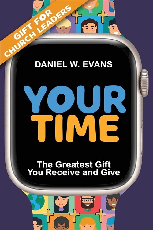 Your Time: (Special Edition for Church Leaders) The Greatest Gift You Receive and Give (Paperback)