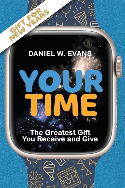 Your Time: (New year Special Edition) The Greatest Gift You Receive and Give (Paperback)