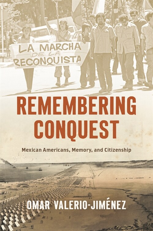 Remembering Conquest: Mexican Americans, Memory, and Citizenship (Hardcover)