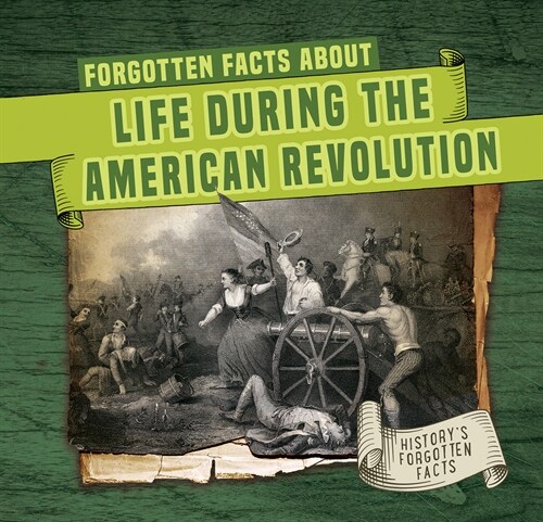 Forgotten Facts about Life During the American Revolution (Library Binding)