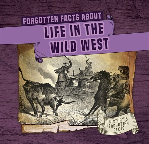 Forgotten Facts about Life in the Wild West (Library Binding)