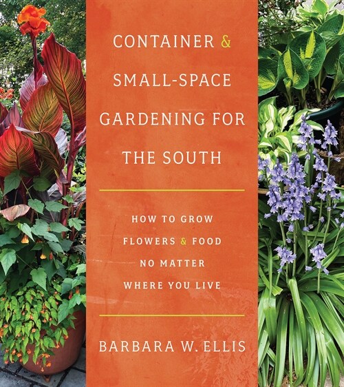 Container and Small-Space Gardening for the South: How to Grow Flowers and Food No Matter Where You Live (Paperback)