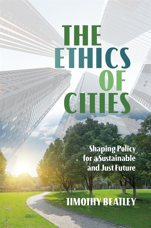 The Ethics of Cities: Shaping Policy for a Sustainable and Just Future (Paperback)