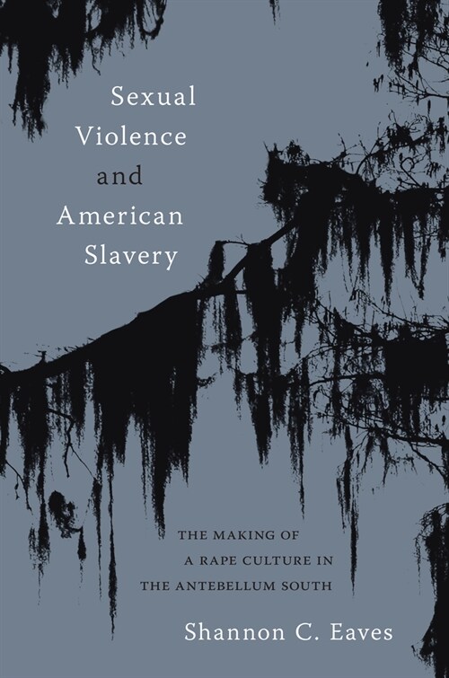 Sexual Violence and American Slavery: The Making of a Rape Culture in the Antebellum South (Paperback)