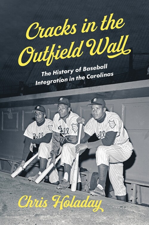 Cracks in the Outfield Wall: The History of Baseball Integration in the Carolinas (Hardcover)