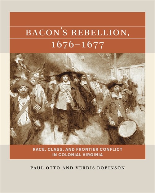 Bacons Rebellion, 1676-1677: Race, Class, and Frontier Conflict in Colonial Virginia (Paperback)