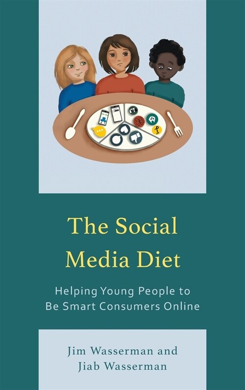 The Social Media Diet: Helping Young People to Be Smart Consumers Online (Hardcover)