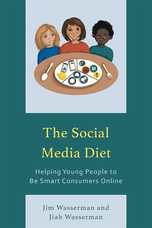 The Social Media Diet: Helping Young People to Be Smart Consumers Online (Paperback)