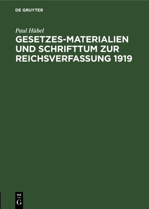 Gesetzes-Materialien Und Schrifttum Zur Reichsverfassung 1919: Zusammengestellt Nach Amtlichen Quellen (Hardcover, Reprint 2022)