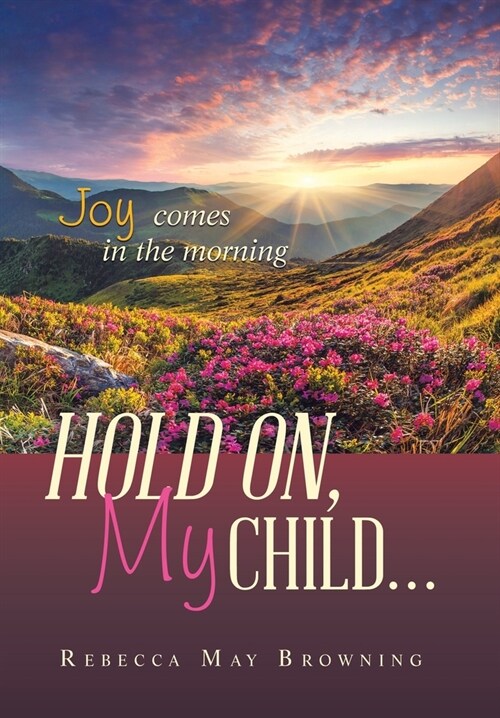 Hold On, My Child...: Joy Comes in the Morning (Hardcover)