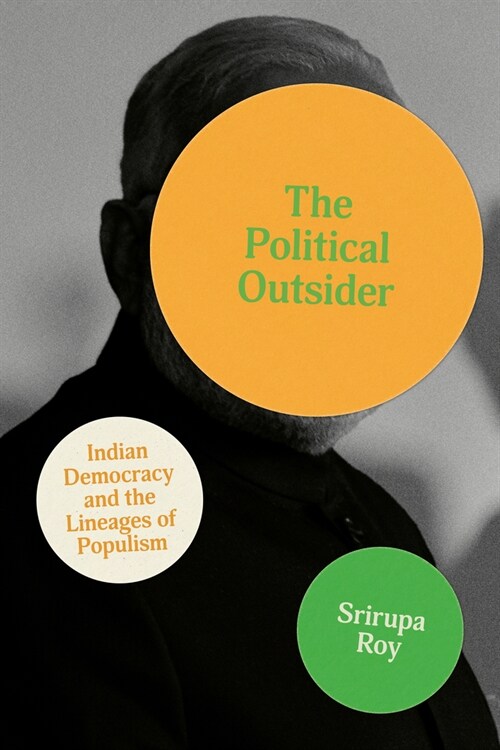 The Political Outsider: Indian Democracy and the Lineages of Populism (Hardcover)