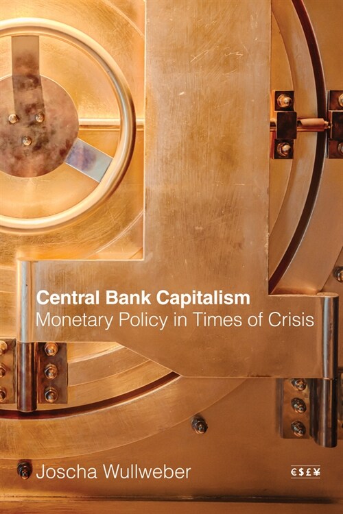 Central Bank Capitalism: Monetary Policy in Times of Crisis (Hardcover)