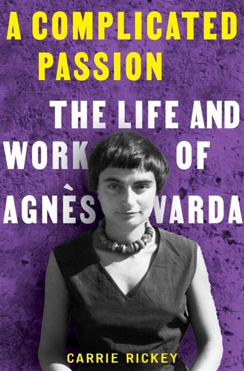 A Complicated Passion: The Life and Work of Agn? Varda (Hardcover)