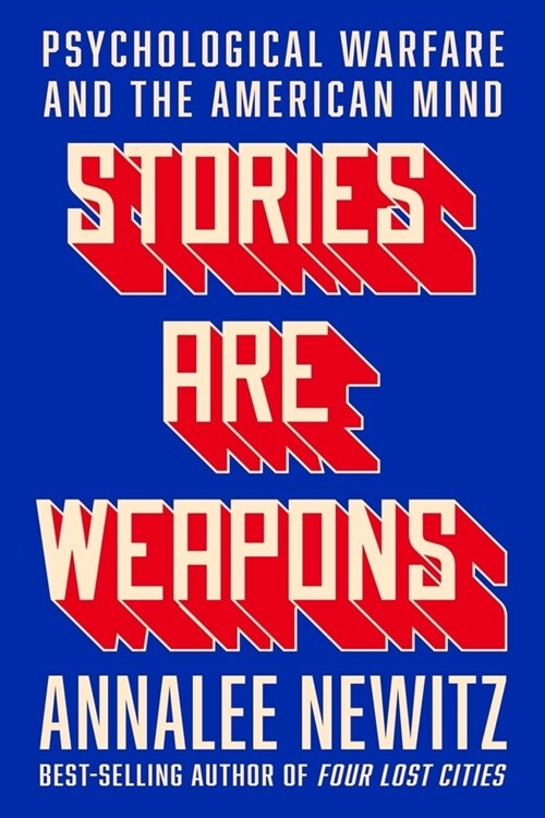 Stories Are Weapons: Psychological Warfare and the American Mind (Hardcover)