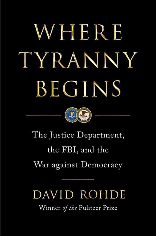 Where Tyranny Begins: The Justice Department, the Fbi, and the War on Democracy (Hardcover)