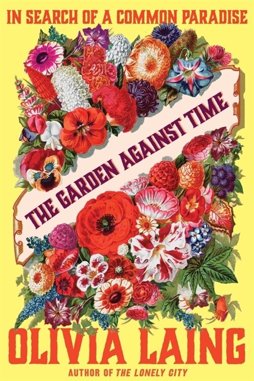 The Garden Against Time: In Search of a Common Paradise (Hardcover)
