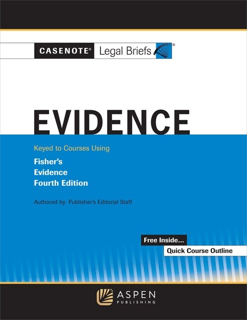 Casenote Legal Briefs for Evidence Keyed to Fisher (Paperback, 4)