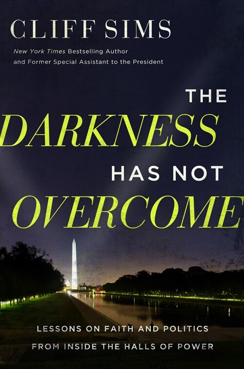 The Darkness Has Not Overcome: Lessons on Faith and Politics from Inside the Halls of Power (Hardcover)