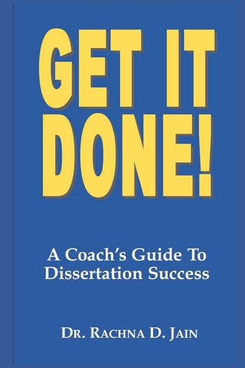 Get it Done! A Coachs Guide to Dissertation Success (Paperback)