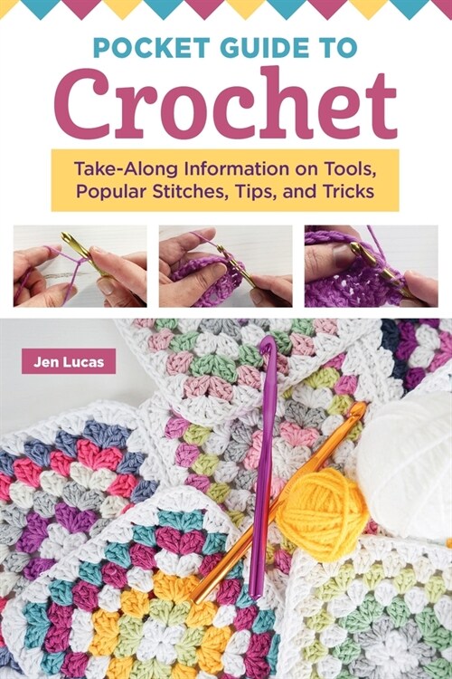 Pocket Guide to Crochet: Take-Along Information on Tools, Popular Stitches, Tips, and Tricks (Paperback)